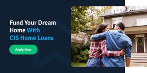 fund your dream home with CIS Home Loans
